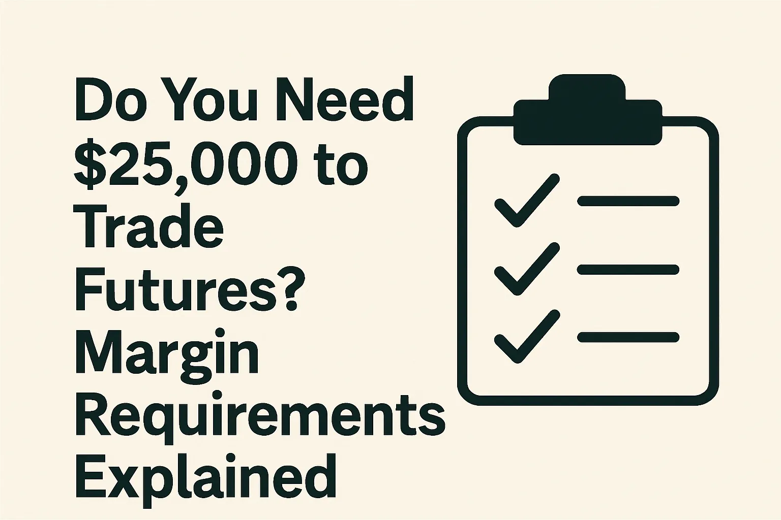 Do_You_Need_25000_to_Trade_Futures_Margin_Requirements_Explained_v2